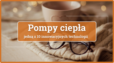 Pompy ciepła jedną z 10 innowacyjnych technologii!